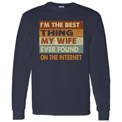 I'm the best thing my wife ever found on the internet shirt