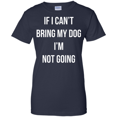 If I can’t bring my dog I’m not going t-shirt, tank top