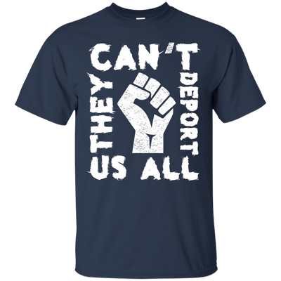 They Cant Deport Us All T Shirt, Hoodie, Tank
