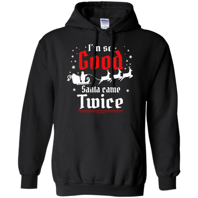 I'm so GOOD Santa Came TWICE Sweater, Shirt, Tank