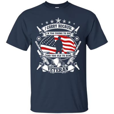 I Carry Because I'm Too Young To Die Shirt, Hoodie, Tank