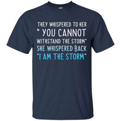 They Whispered To Her " You Cannot Withstand The Storm Shirt