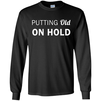 Putting old on hold shirt, tank top, hoodie
