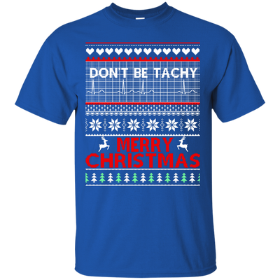 Don't Be Tachy Sweatshirt: Nusre christmas shirt