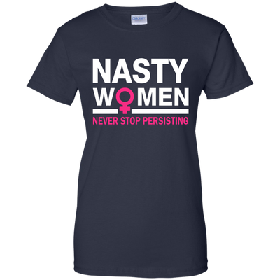 Nasty Women Never Stop Persisting Shirt, Hoodie, Tank: She Persisted