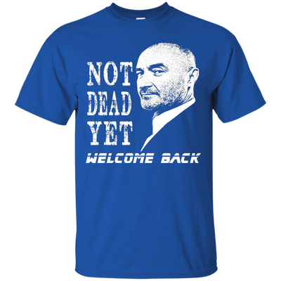 Not Dead Yet Welcome Back T-shirt