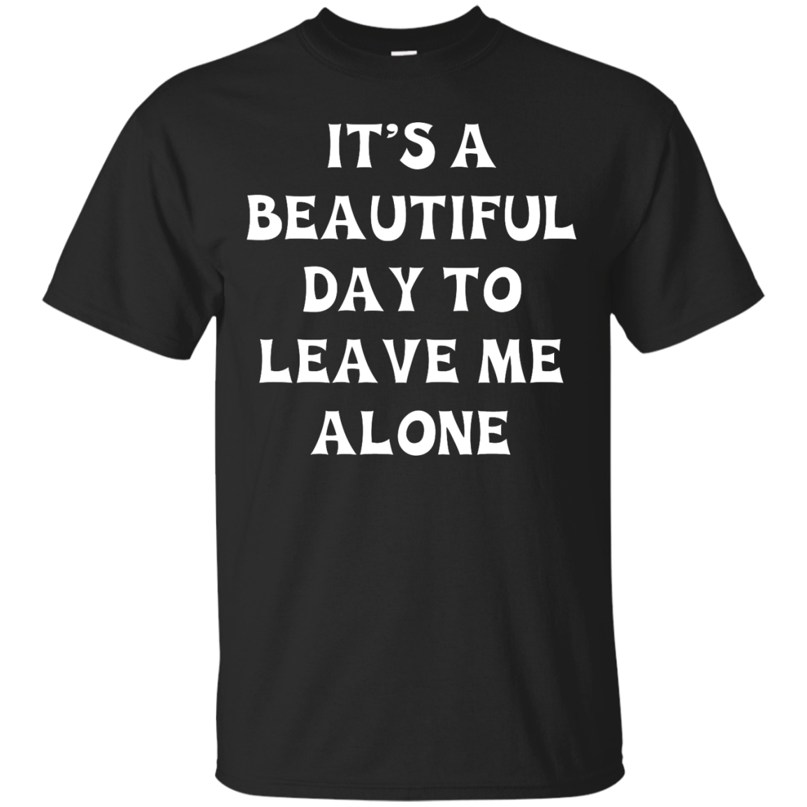 It's A Beautiful Day To Leave Me Alone shirt, tank, sweater