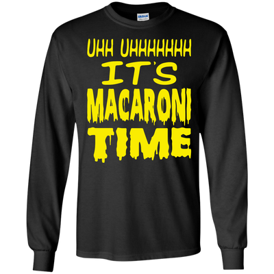 UHH UHHHHHHH It's Macaroni Time shirt, hoodie, long sleeve