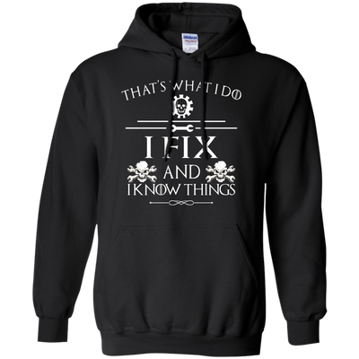 That' What I Do, I Fix and I Know Things Tee, Hoodie, Tank