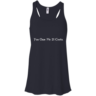 You Owe Me 21 Cents T-Shirt, Sweater, Tank