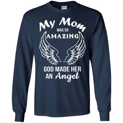 My Mom was so amazing god made her an Angel shirt