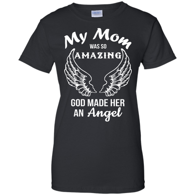 My Mom was so amazing god made her an Angel shirt
