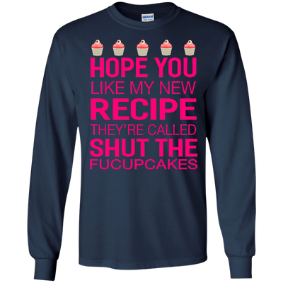 Hope you like my new recipe they are called shut the Fucupcakes shirt