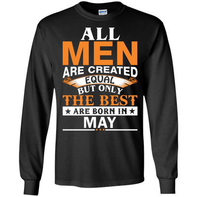 All Men Are Created Equal But Only The Best Are Born in May Shirt, Hoodie