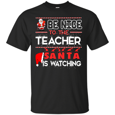 Be Nice to the Teacher Santa is Watching Shirt, Hoodie, Tank - ifrogtees