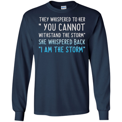 They Whispered To Her " You Cannot Withstand The Storm Shirt