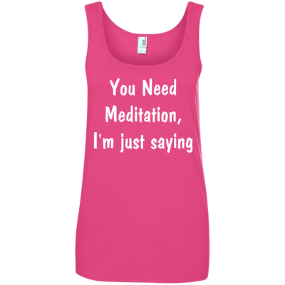 You Need Meditation, i'm just saying shirt, tank, hoodie
