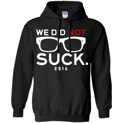 We Did Not Suck Shirt, Hoodie, Tank