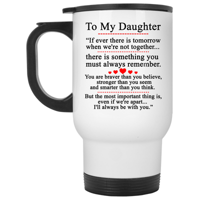To my Daughter Mugs - If ever there is tomorrow when we're not together