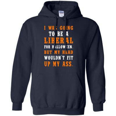 Liberal Halloween shirt: I Was Going To Be A Liberal For Halloween