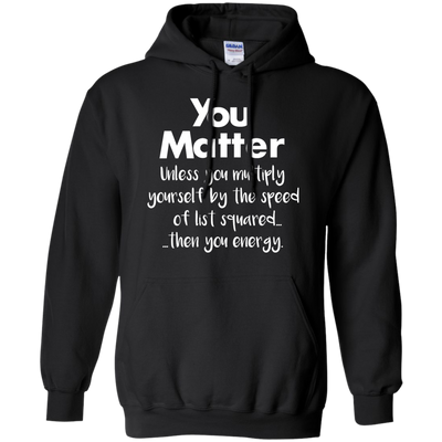You matter until you multiply yourself shirt, hoodie, tank
