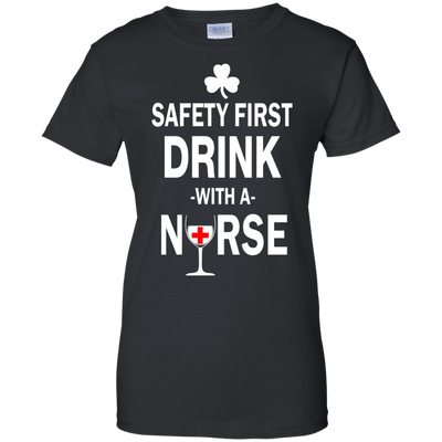 Irish: Safety First Drink With A Nurse Shirt, Hoodie, Tank