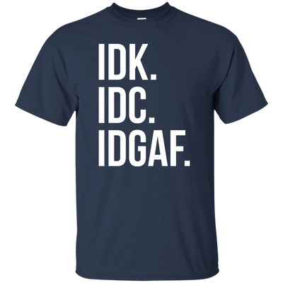 IDK IDC IDGAF shirt, sweater, racerback