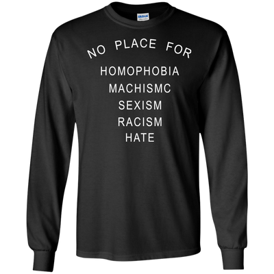 No place for homophobia fascism sexism racism hate shirt, tank, hoodie