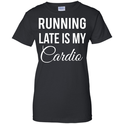 Running late is my Cardio shirt, tank top