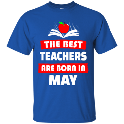 The best teachers are born in May shirt, tank, hoodie