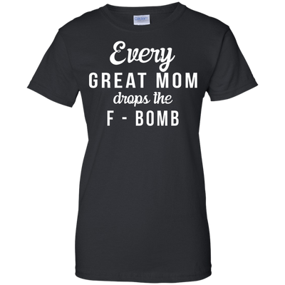 Every Great Mom Drops The F-Bomb shirt, tank, racerback