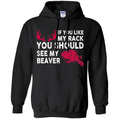 If You Like My Rack You Should See My Beaver Shirt, Hoodie, Tank