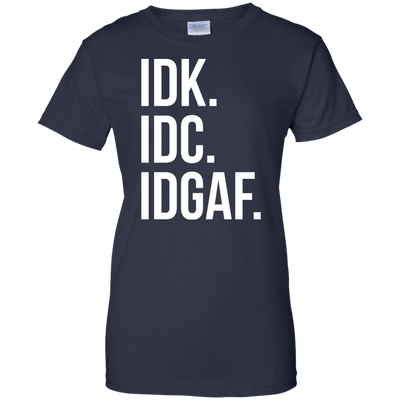 IDK IDC IDGAF shirt, sweater, racerback