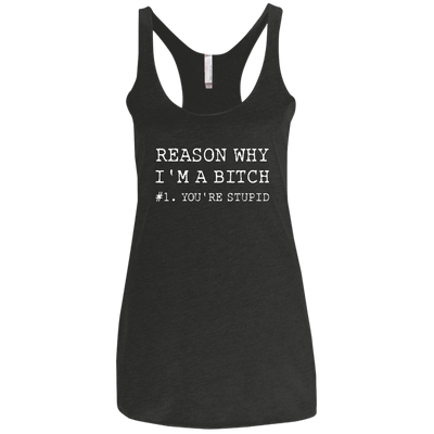 Reasons why I'm a bitch You're stupid shirt, tank top, long sleeve