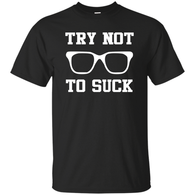 Try Not To Suck Shirt, Hoodie, Tank
