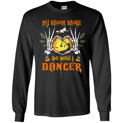 My broom broke so now I Dancer shirt, hoodie, tank