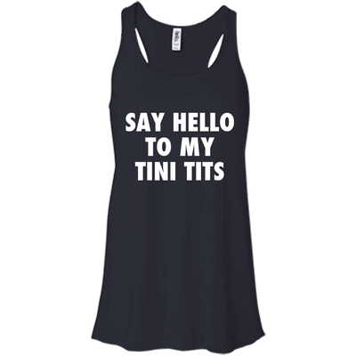 Say hello to my tini tits shirt, tank top, hoodie