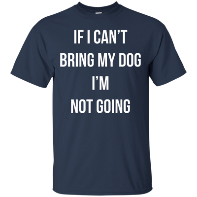 If I can’t bring my dog I’m not going t-shirt, tank top