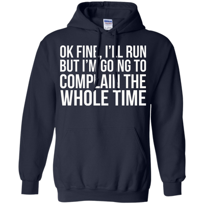 Ok Fine I'll Run But I'm Going To Complain The Whole Time shirt, tank, racerback
