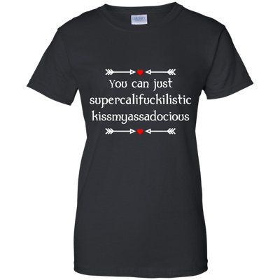 You can just supercalifragilistic kissmyassadocious black shirt