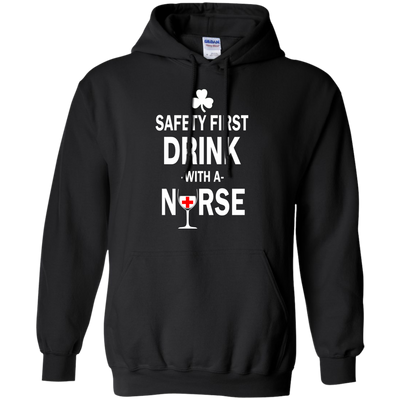 Irish: Safety First Drink With A Nurse Shirt, Hoodie, Tank