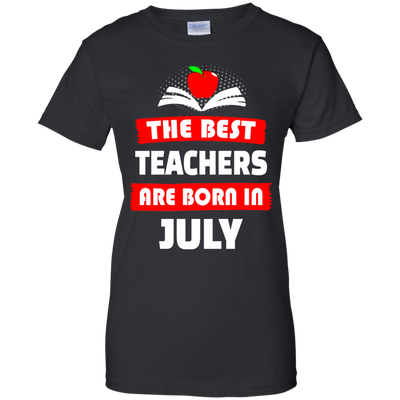 The best teachers are born in July shirt, tank, hoodie