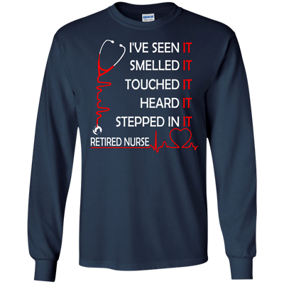 Retired Nurse i've seen it smelled it touched it heard it stepped shirt