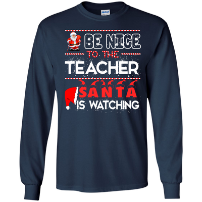 Be Nice to the Teacher Santa is Watching Shirt, Hoodie, Tank - ifrogtees