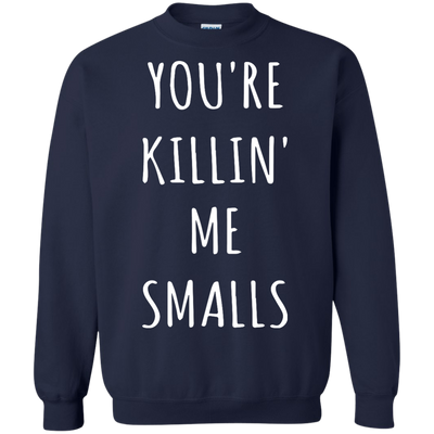 You Are Killin Me Smalls shirt, tank, racerback