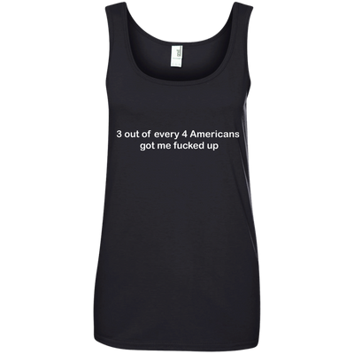 3 out of every 4 Americans got me fucked up shirt