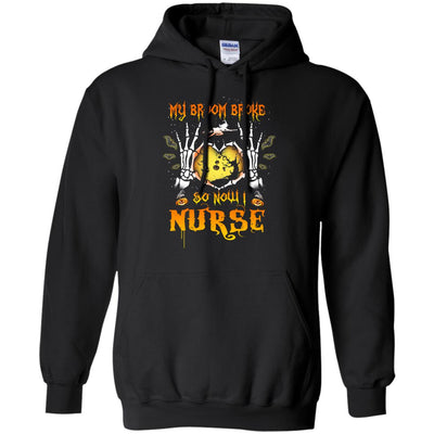 My broom broke so now I Nurse shirt, hoodie, tank