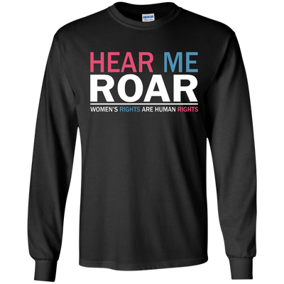 Hear me roar Women's rights are human rights shirt, hoodie, tank