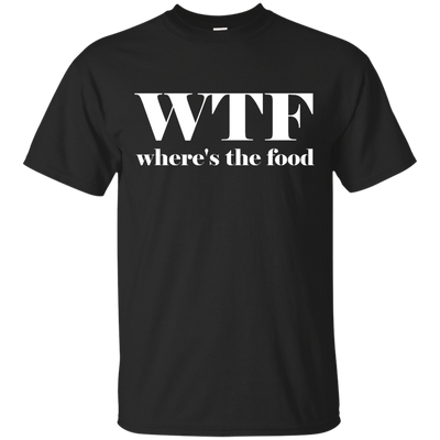 WTF: Where's The Food shirt, sweater, tank