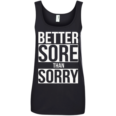 Better SORE than SORRY shirt, sweater, tank
